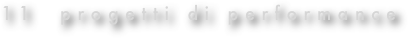  11  progetti di performance