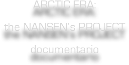 ARCTIC ERA:
the NANSEN’s PROJECT
documentario