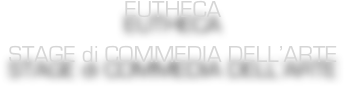 EUTHECA
STAGE di COMMEDIA DELL’ARTE