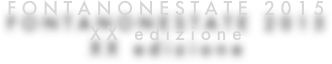 FONTANONESTATE 2015
XX edizione
